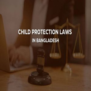 Child Protection Laws in Bangladesh